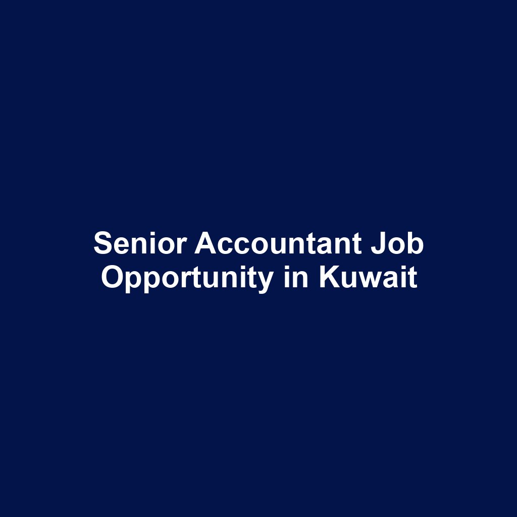 Senior Accountant Job Opportunity in Kuwait