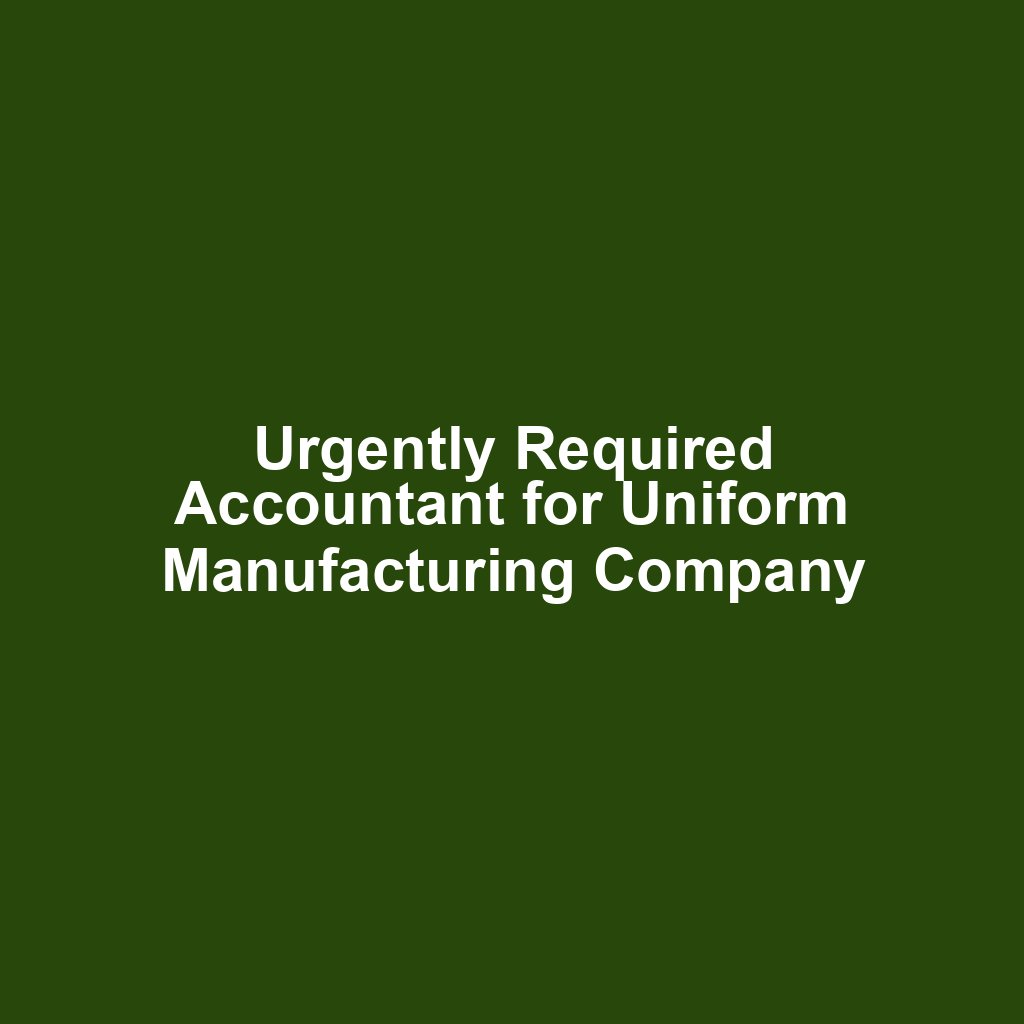 Urgently Required Accountant for Uniform Manufacturing Company