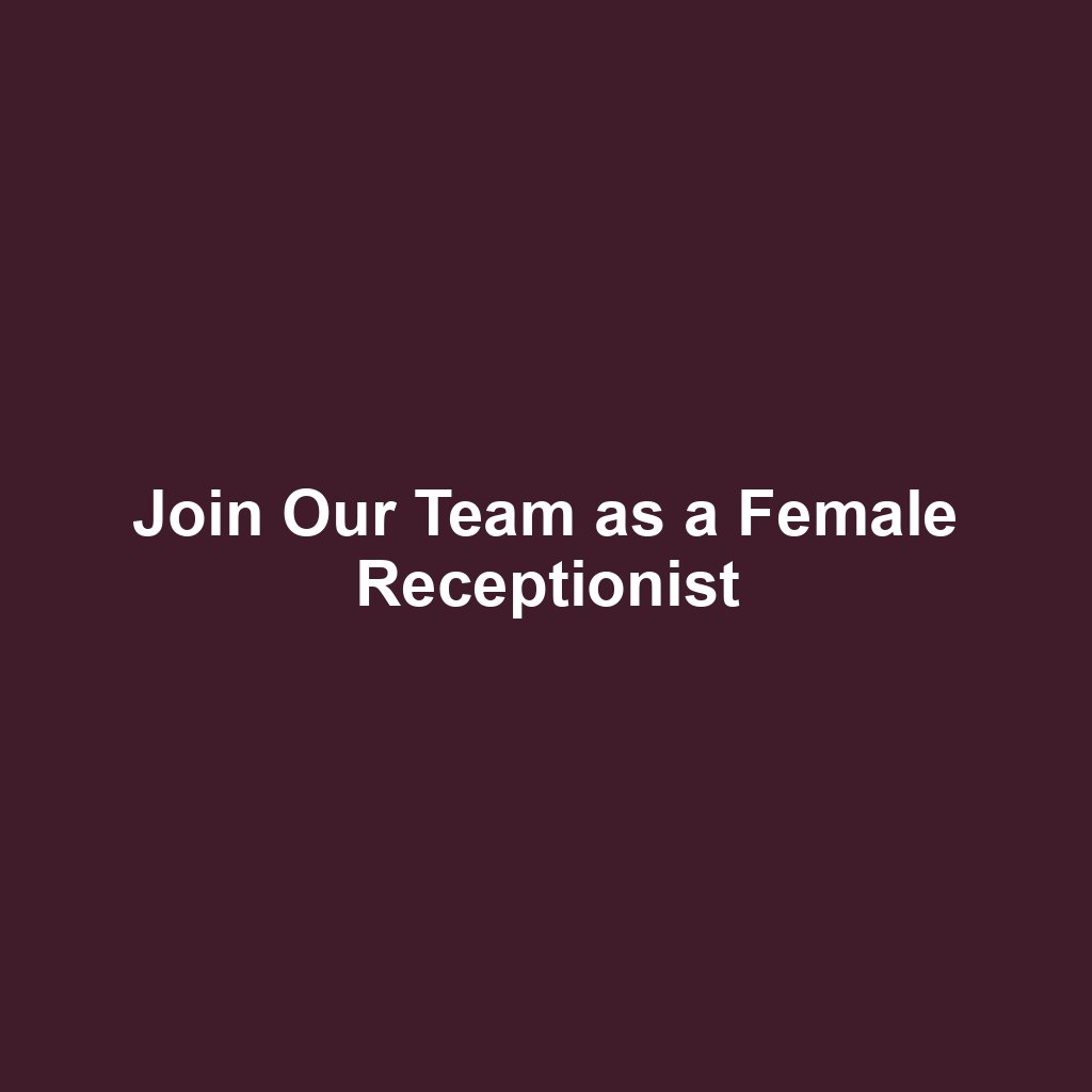 Join Our Team as a Female Receptionist