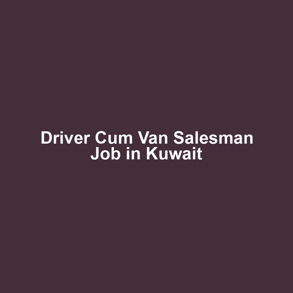 Driver Cum Van Salesman Job in Kuwait
