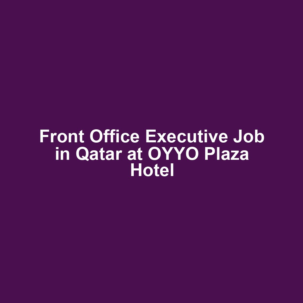 Front Office Executive Job in Qatar at OYYO Plaza Hotel