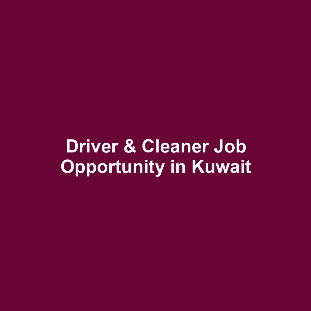 Driver & Cleaner Job Opportunity in Kuwait