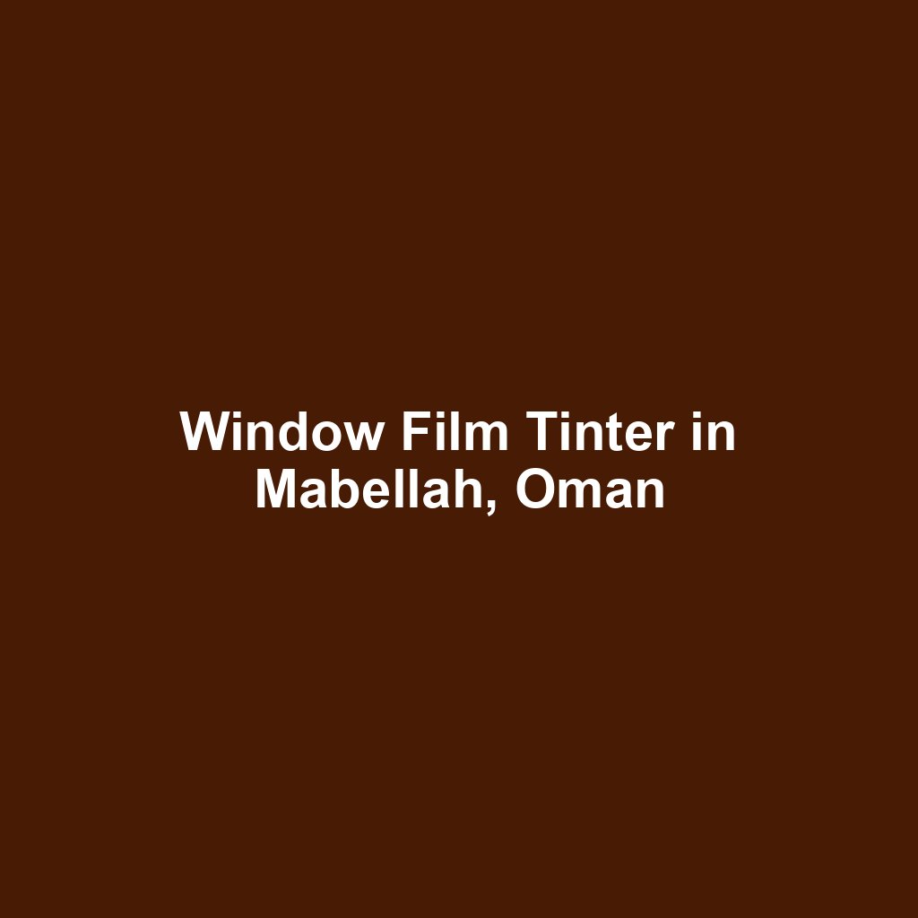 Window Film Tinter in Mabellah, Oman