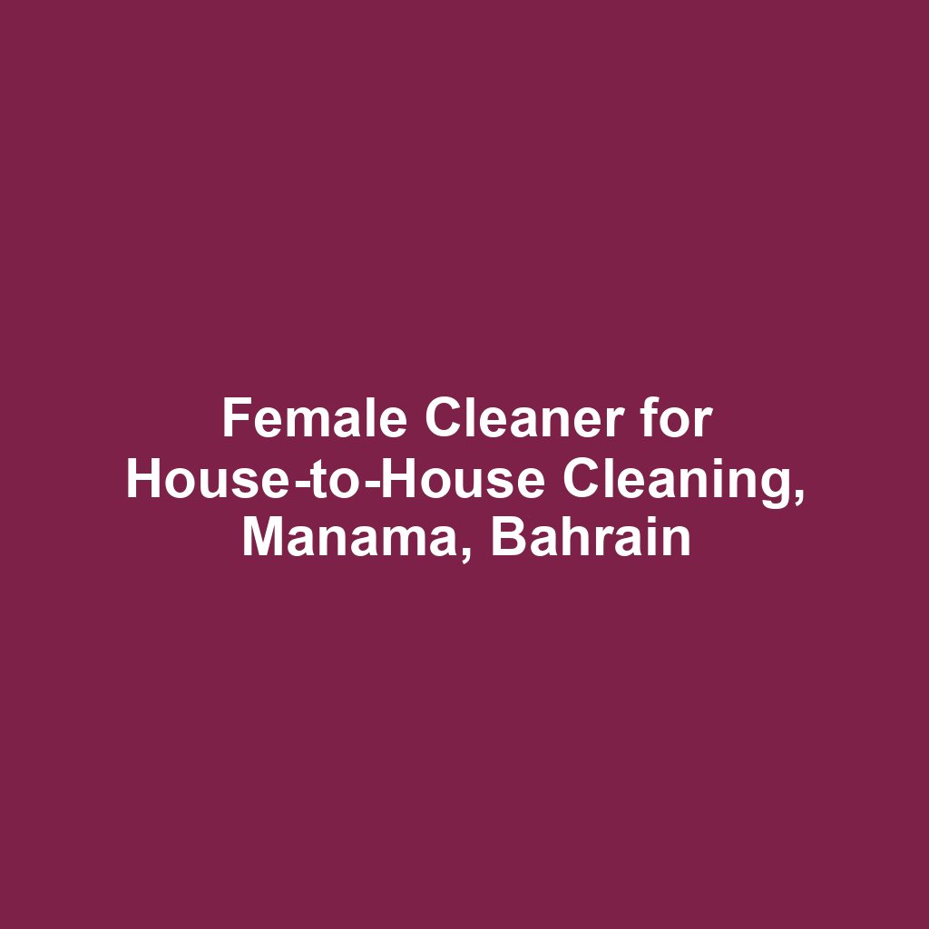 Female Cleaner for House-to-House Cleaning, Manama, Bahrain