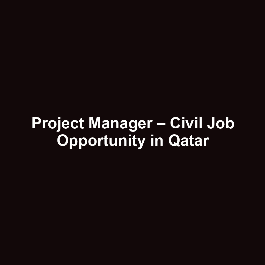 Project Manager – Civil Job Opportunity in Qatar