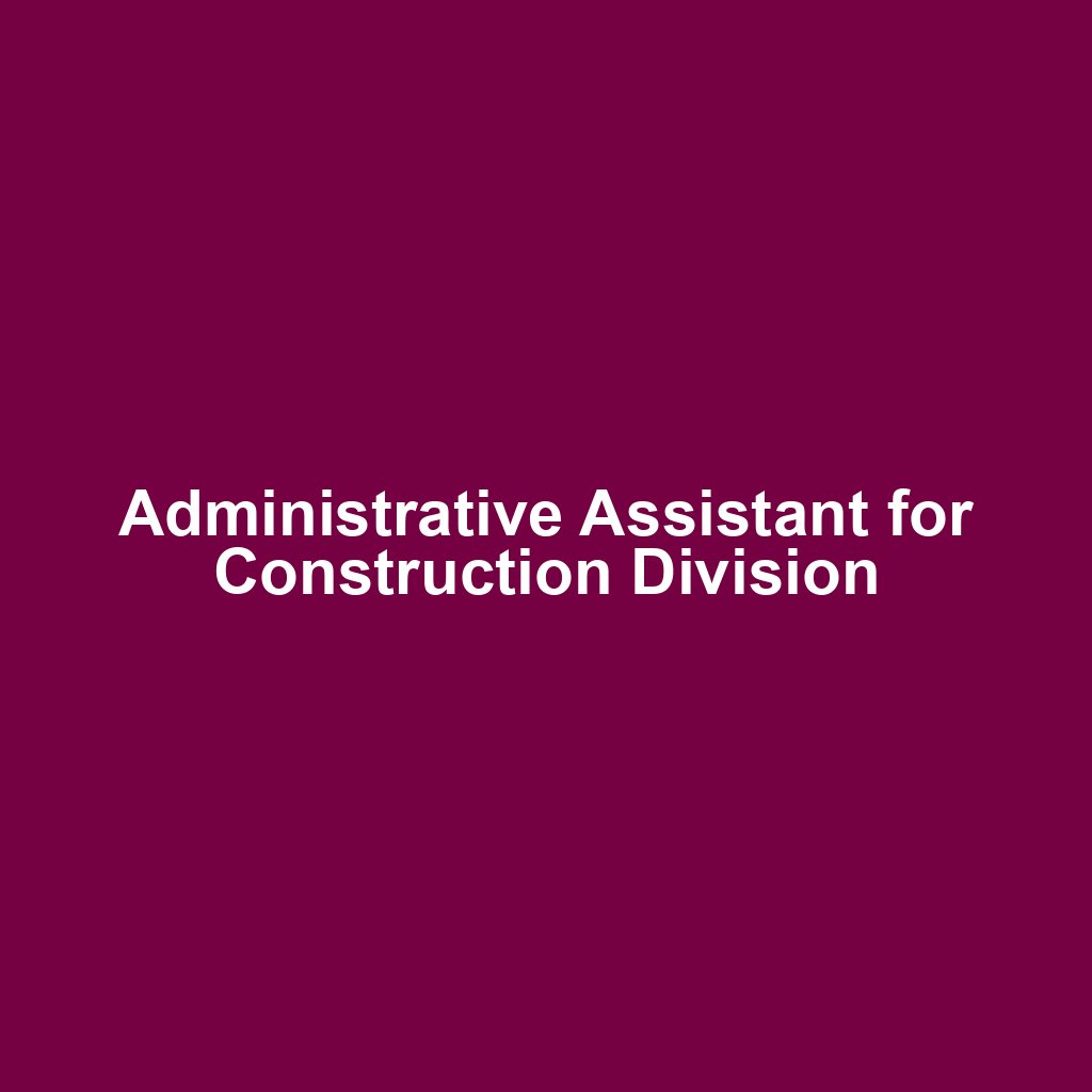 Administrative Assistant for Construction Division