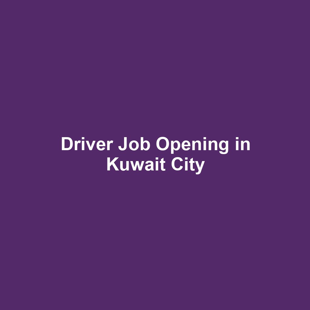 Driver Job Opening in Kuwait City