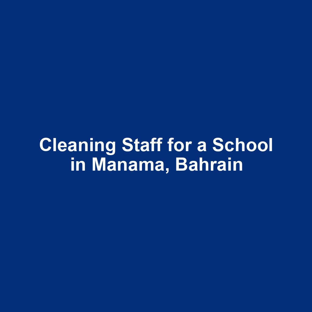 Cleaning Staff for a School in Manama, Bahrain