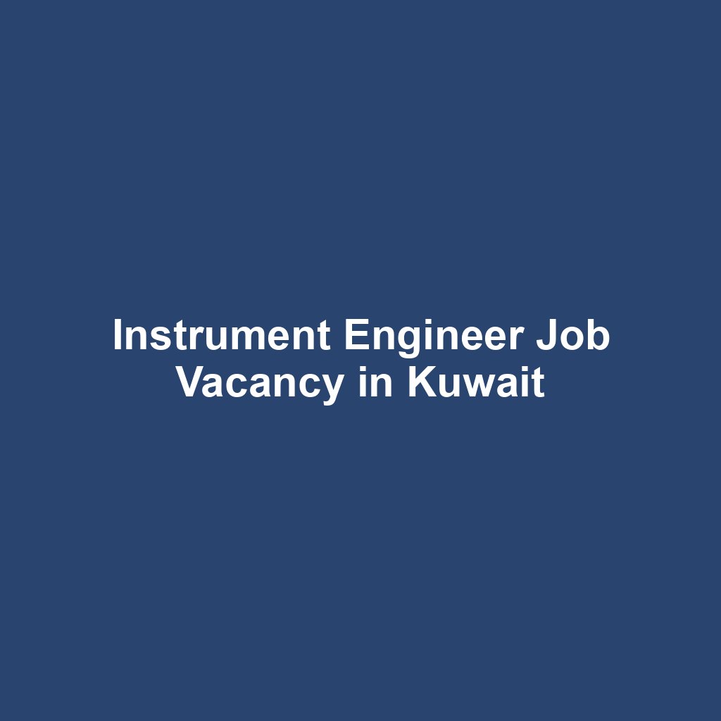 Instrument Engineer Job Vacancy in Kuwait
