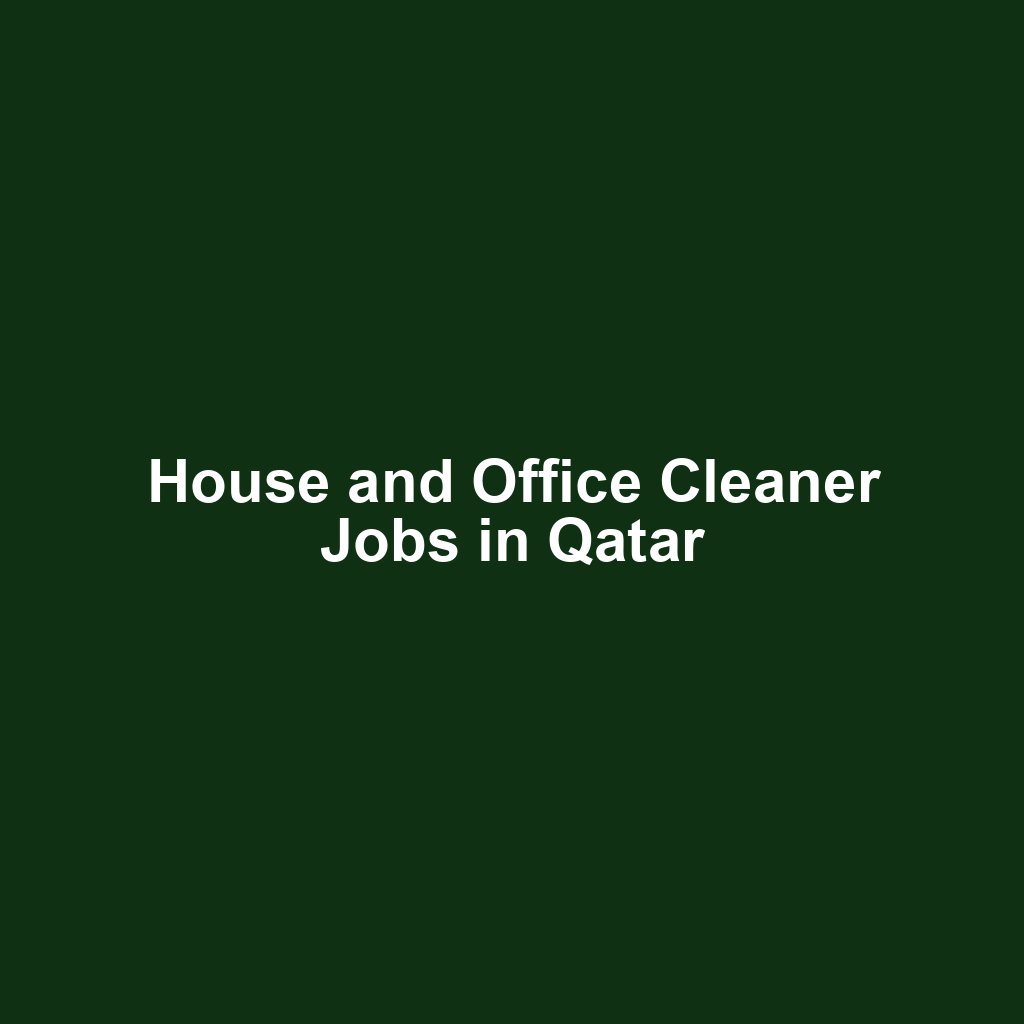 House and Office Cleaner Jobs in Qatar