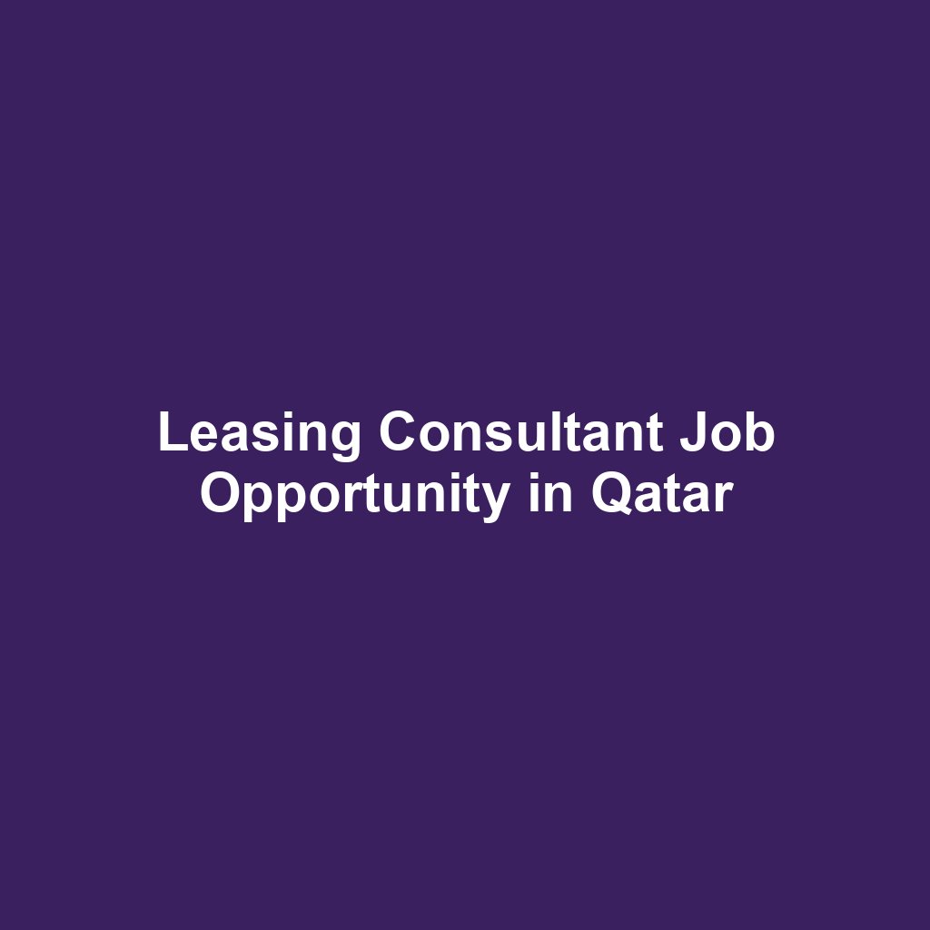 Leasing Consultant Job Opportunity in Qatar