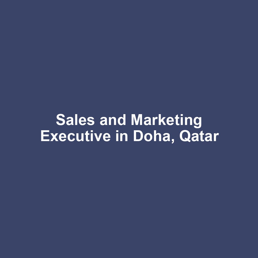 Sales and Marketing Executive in Doha, Qatar