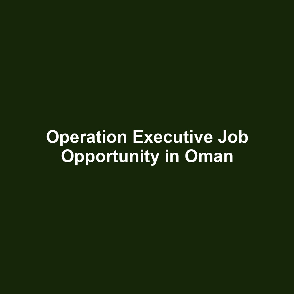 Operation Executive Job Opportunity in Oman