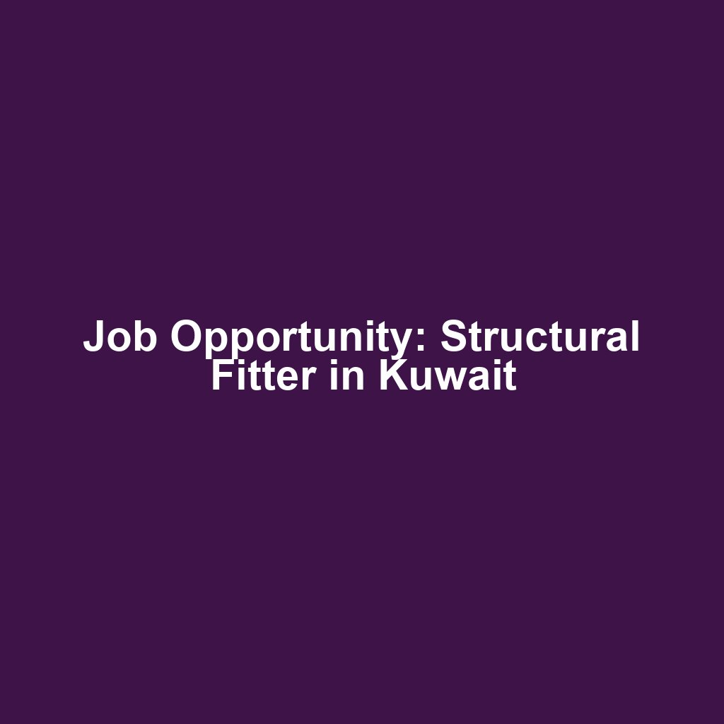 Job Opportunity: Structural Fitter in Kuwait