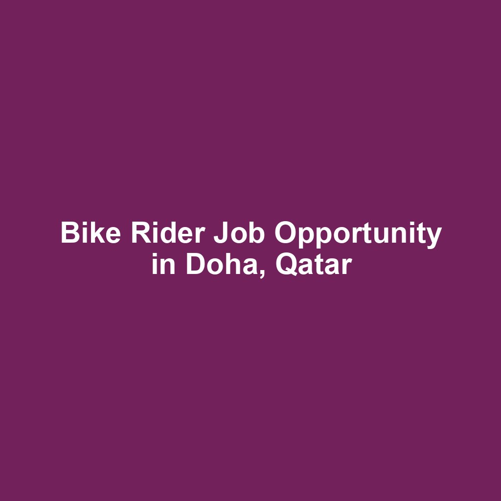 Bike Rider Job Opportunity in Doha, Qatar