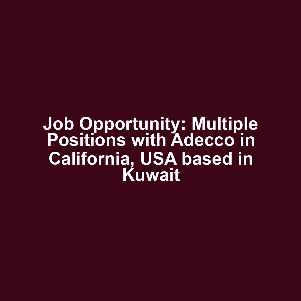 Job Opportunity: Multiple Positions with Adecco in California, USA based in Kuwait