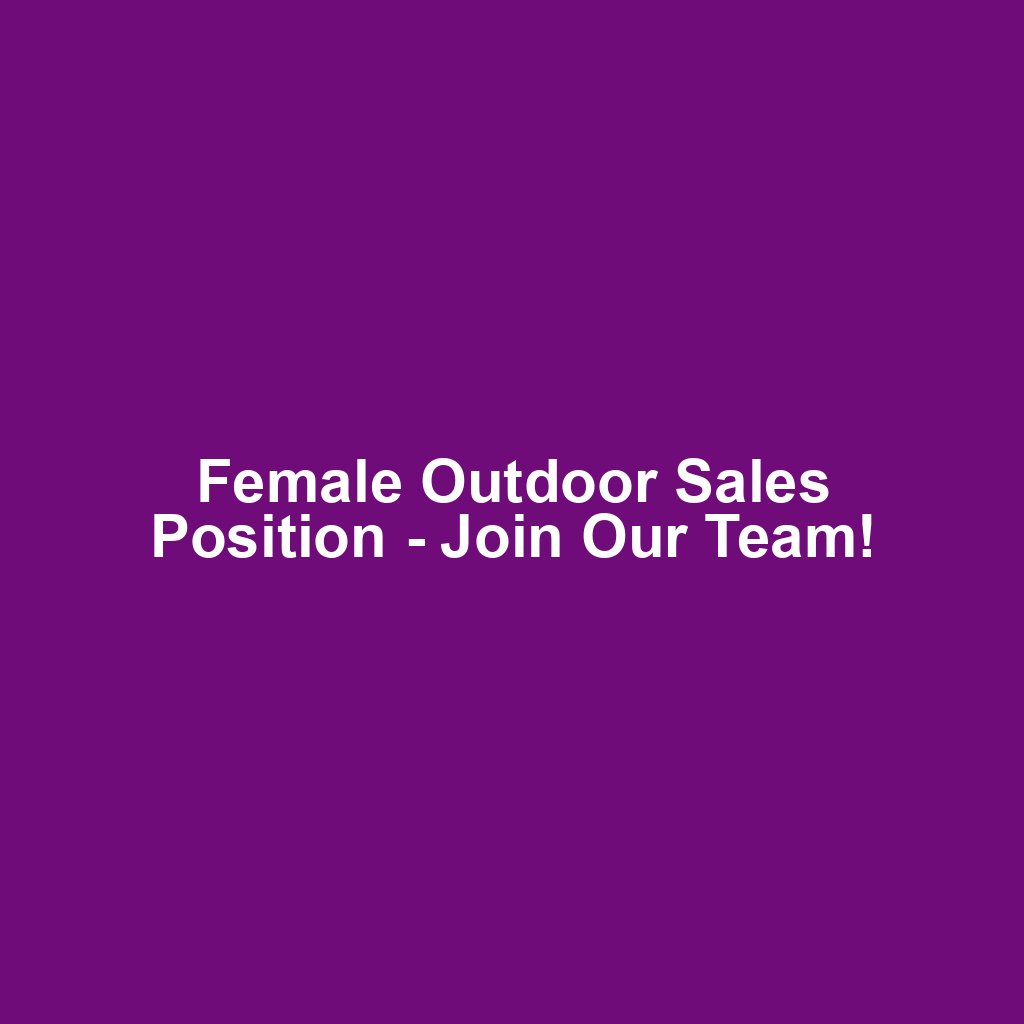 Female Outdoor Sales Position - Join Our Team!