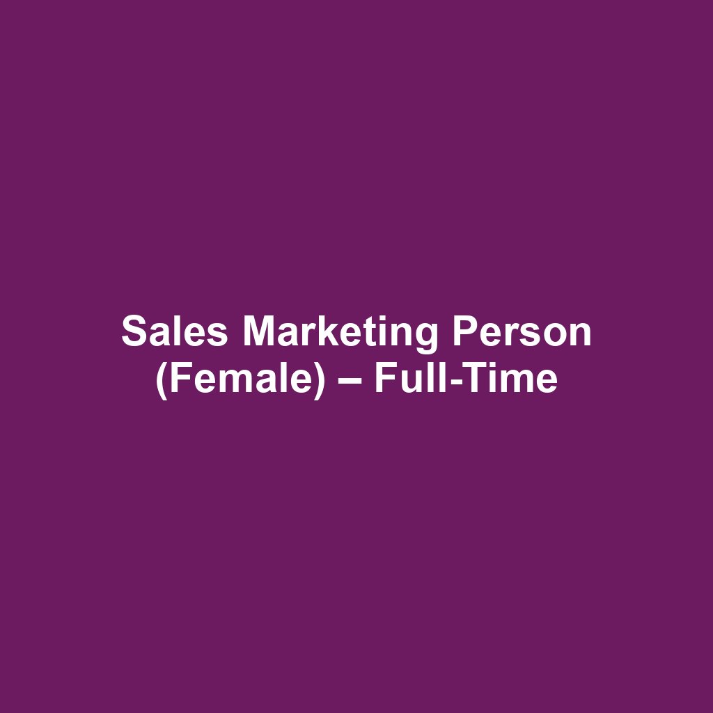 Sales Marketing Person (Female) – Full-Time