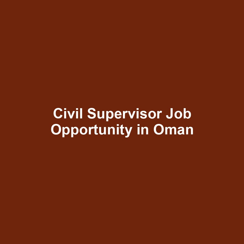 Civil Supervisor Job Opportunity in Oman