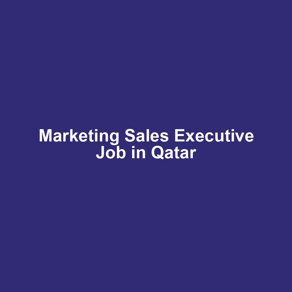 Marketing Sales Executive Job in Qatar