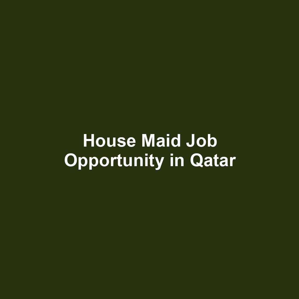House Maid Job Opportunity in Qatar