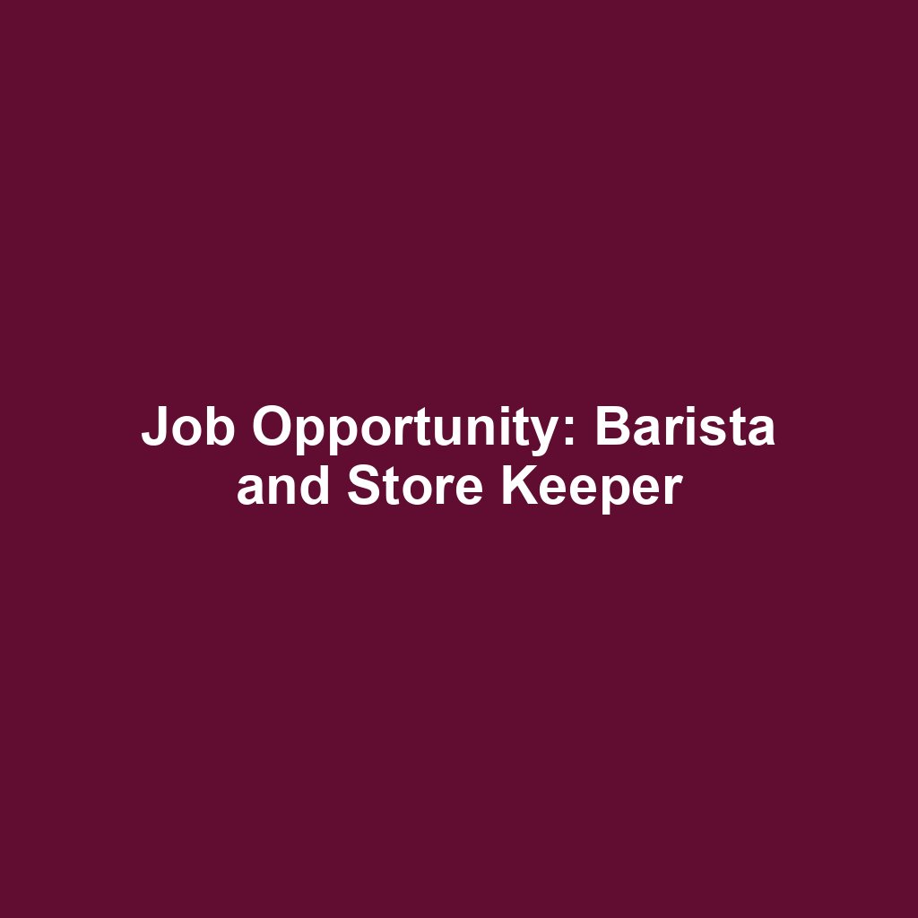 Job Opportunity: Barista and Store Keeper