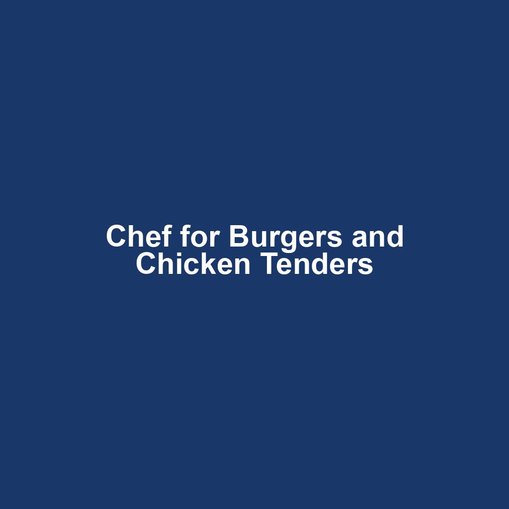 Chef for Burgers and Chicken Tenders
