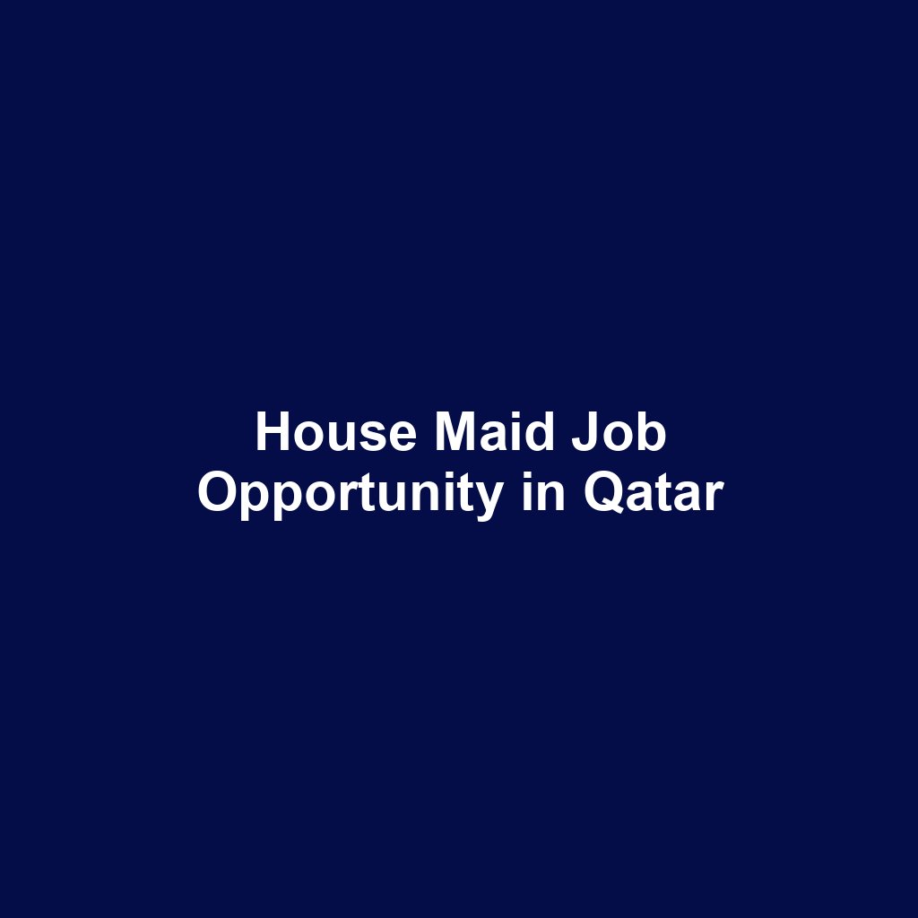 House Maid Job Opportunity in Qatar