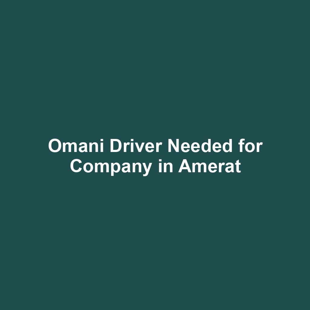 Omani Driver Needed for Company in Amerat