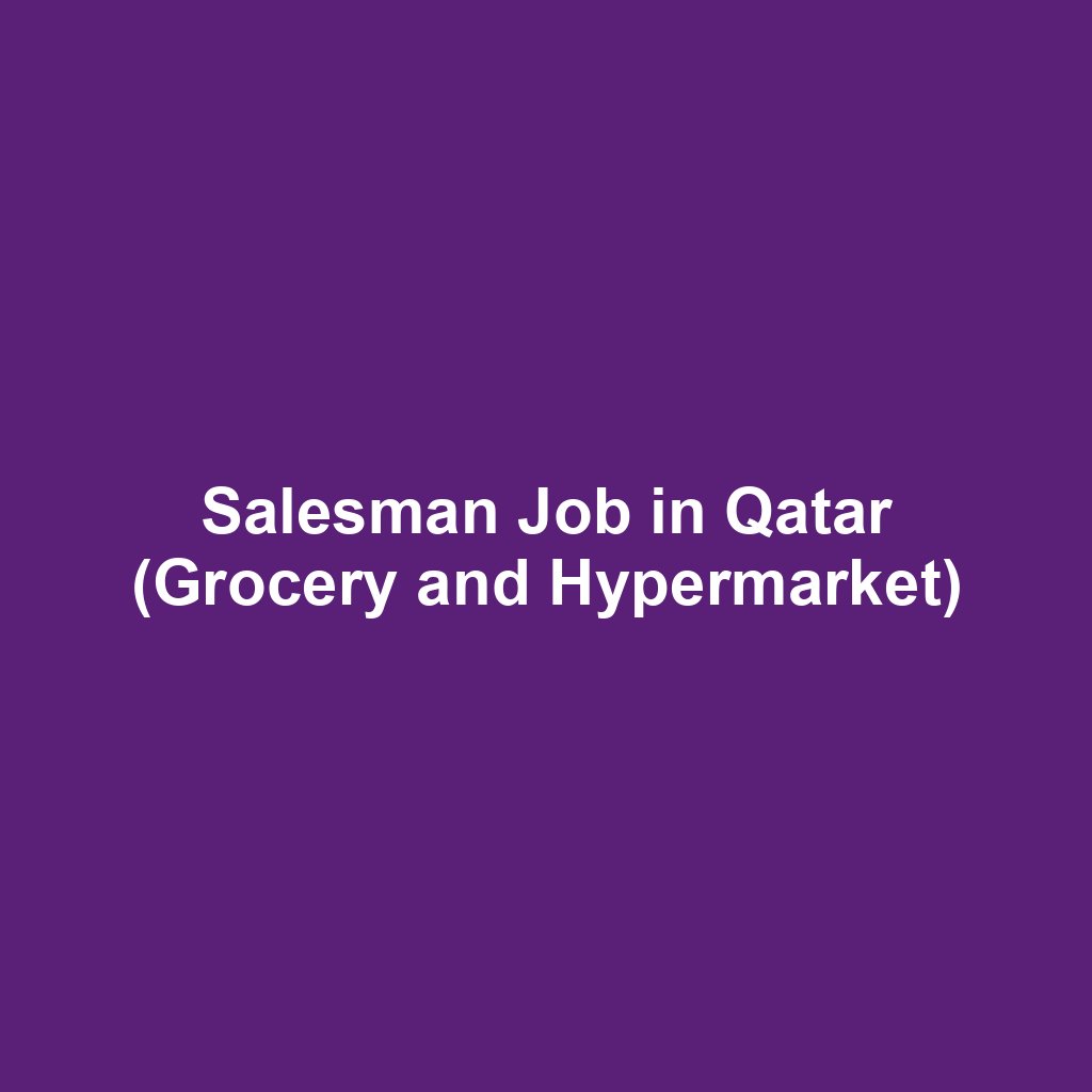 Salesman Job in Qatar (Grocery and Hypermarket)