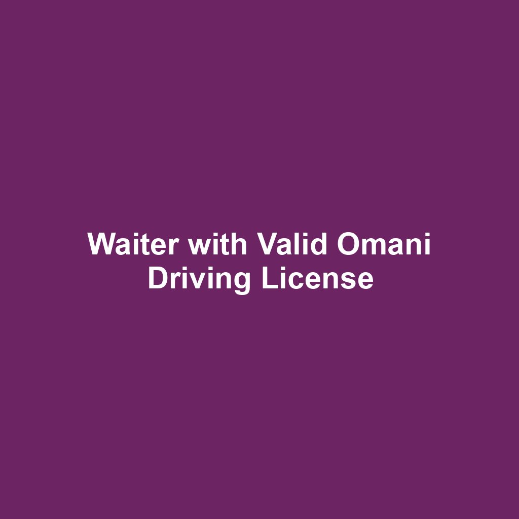 Waiter with Valid Omani Driving License