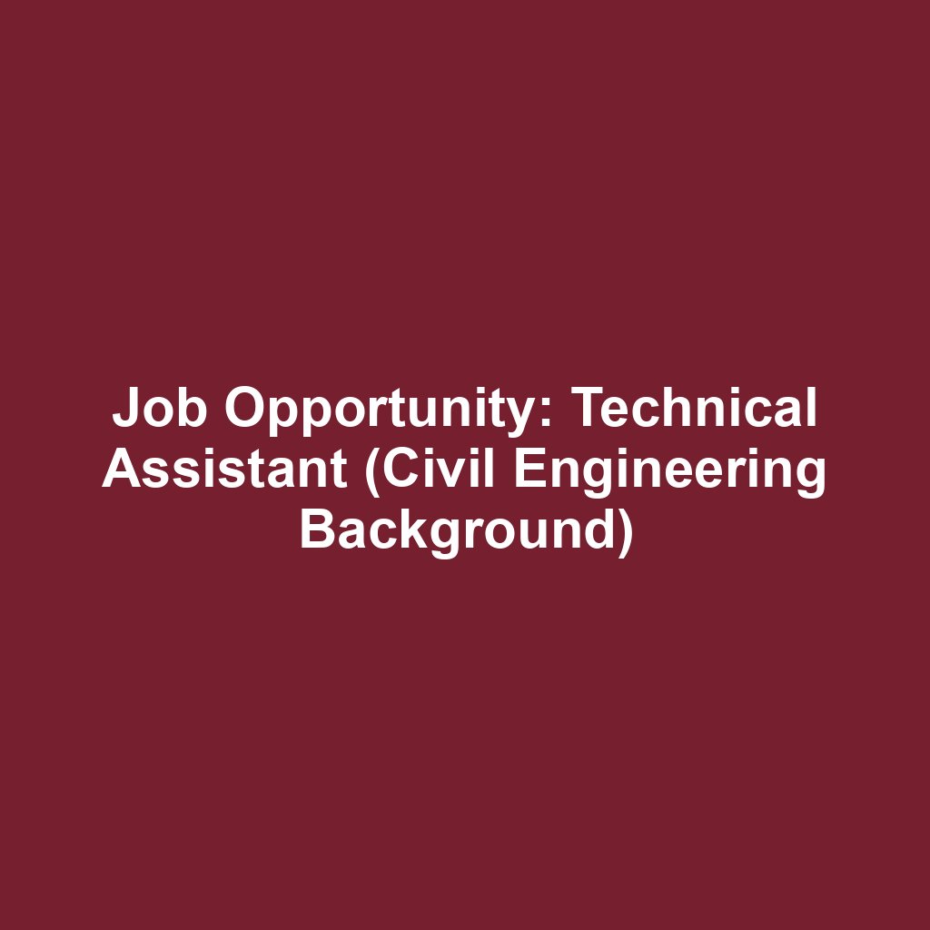 Job Opportunity: Technical Assistant (Civil Engineering Background)