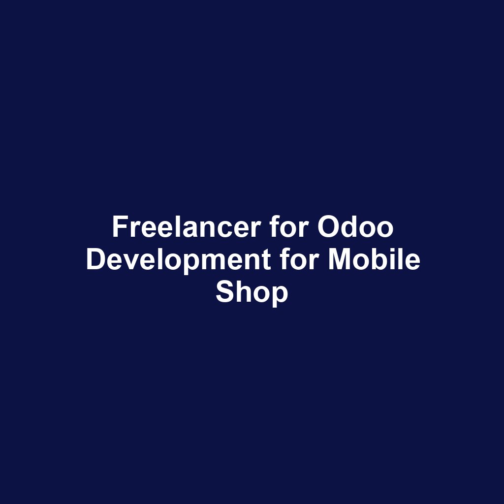 Freelancer for Odoo Development for Mobile Shop
