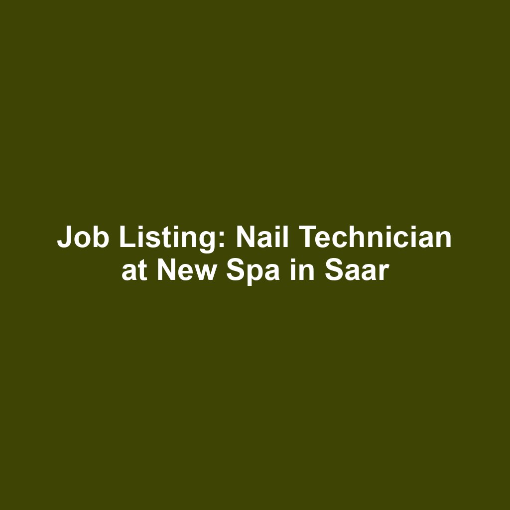 Job Listing: Nail Technician at New Spa in Saar