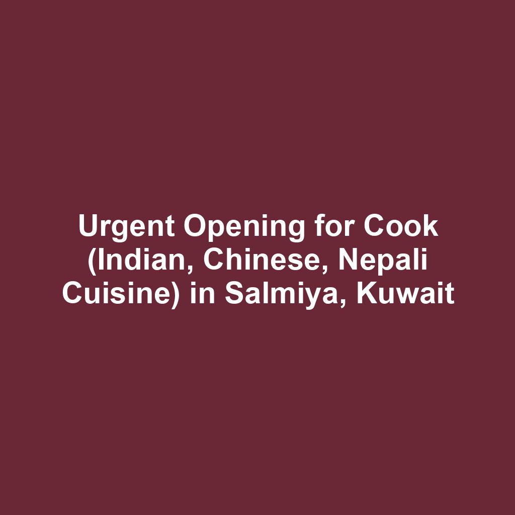 Urgent Opening for Cook (Indian, Chinese, Nepali Cuisine) in Salmiya, Kuwait