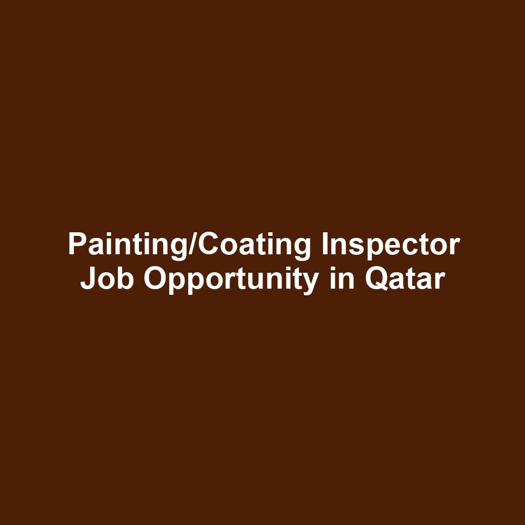 Painting/Coating Inspector Job Opportunity in Qatar