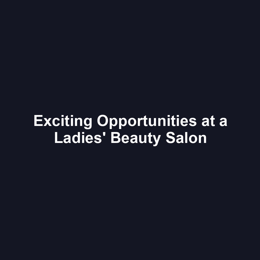 Exciting Opportunities at a Ladies' Beauty Salon