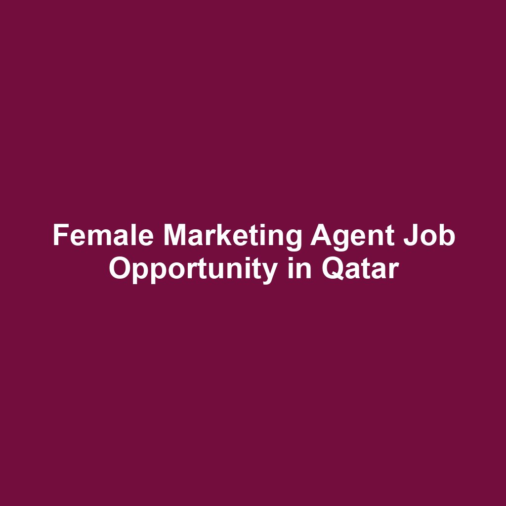 Female Marketing Agent Job Opportunity in Qatar
