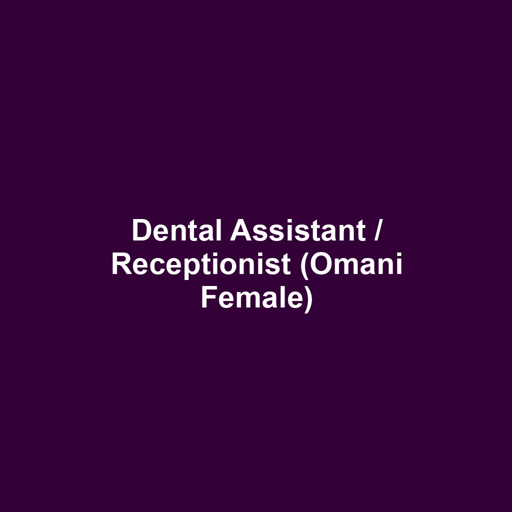 Dental Assistant / Receptionist (Omani Female)