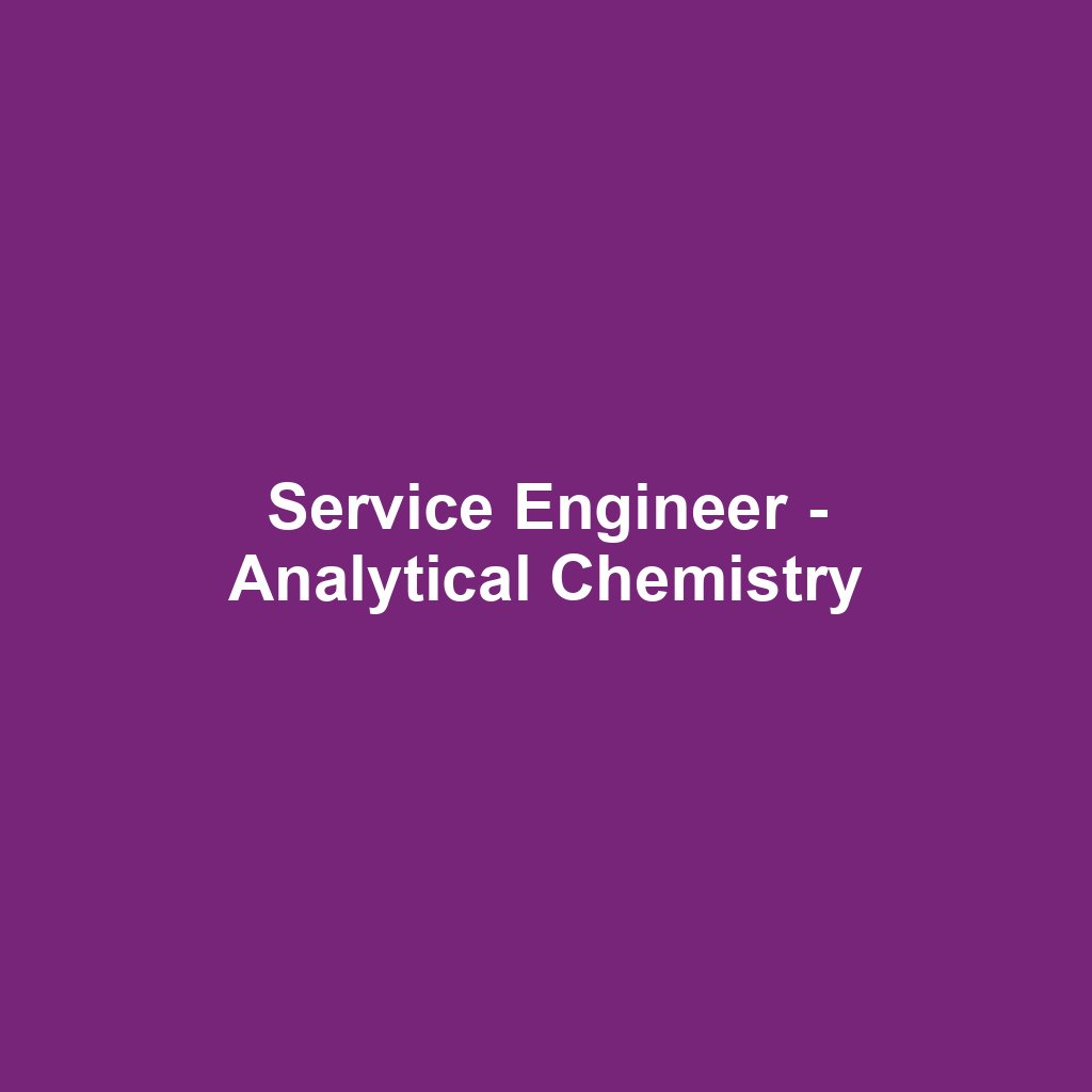 Service Engineer - Analytical Chemistry