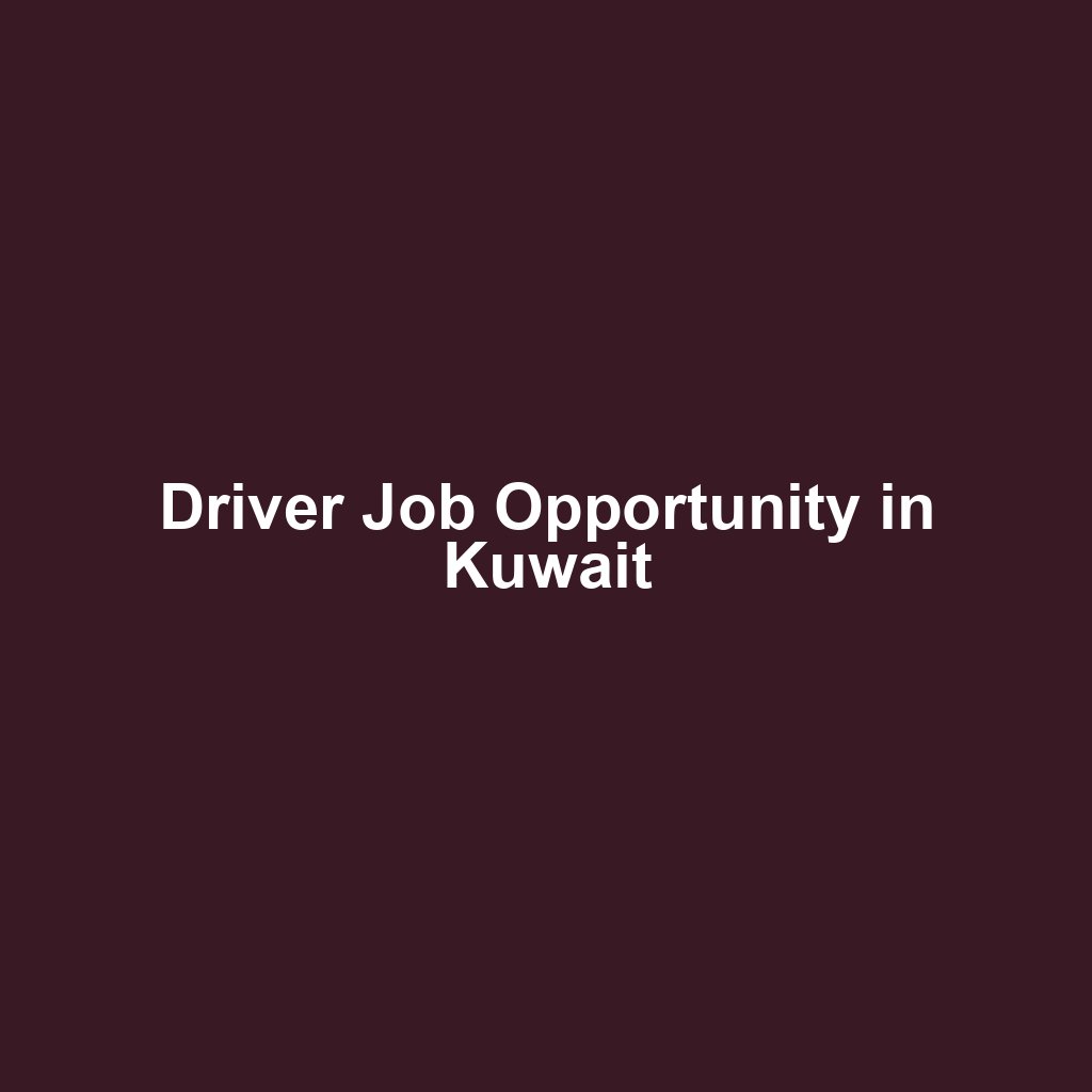 Driver Job Opportunity in Kuwait