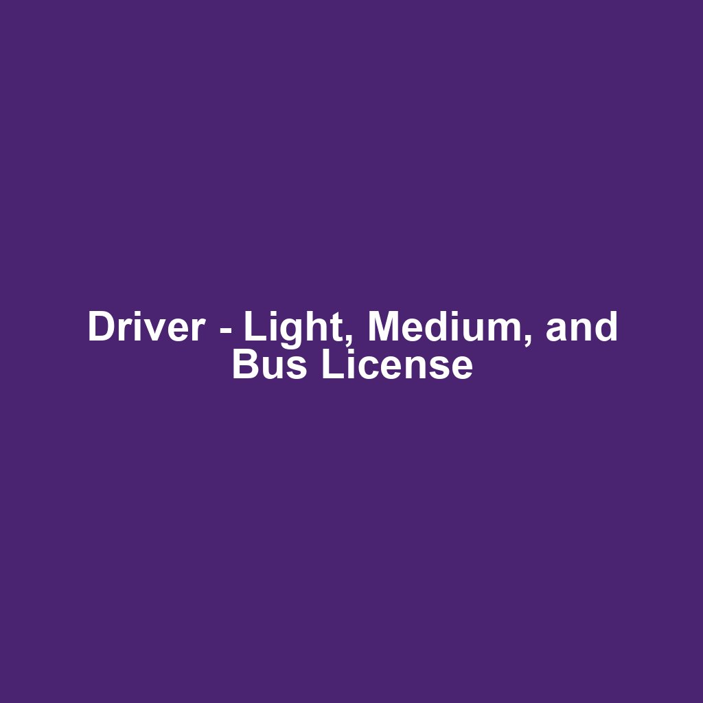 Driver - Light, Medium, and Bus License