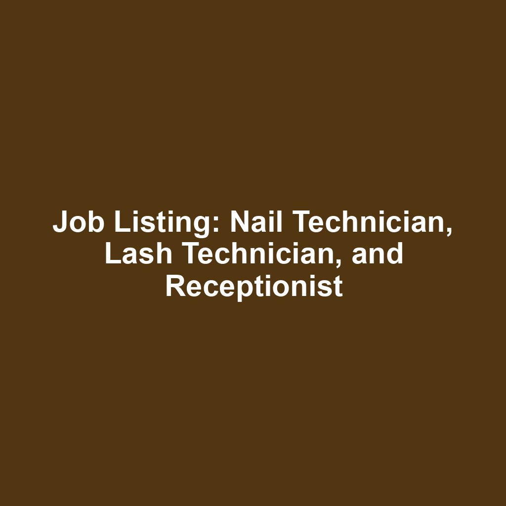 Job Listing: Nail Technician, Lash Technician, and Receptionist