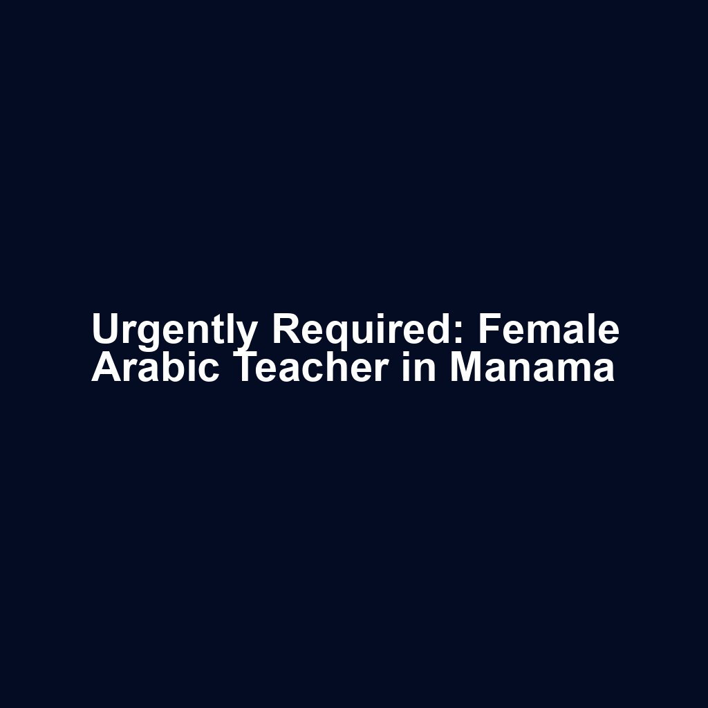 Urgently Required: Female Arabic Teacher in Manama