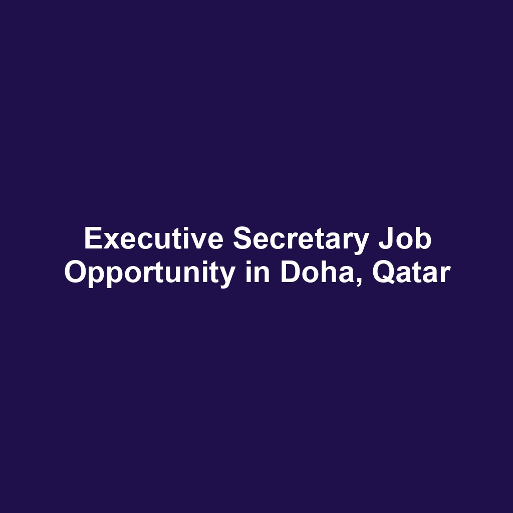 Executive Secretary Job Opportunity in Doha, Qatar