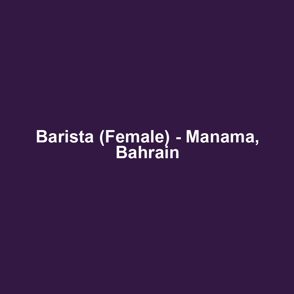 Barista (Female) - Manama, Bahrain