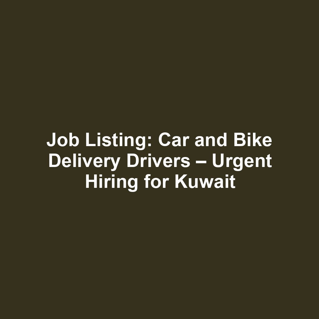 Job Listing: Car and Bike Delivery Drivers – Urgent Hiring for Kuwait