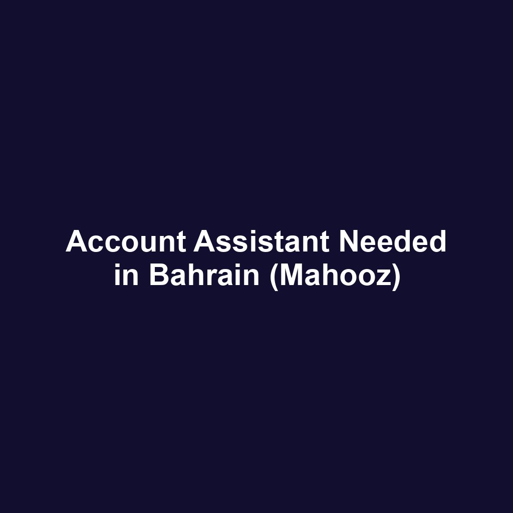 Account Assistant Needed in Bahrain (Mahooz)