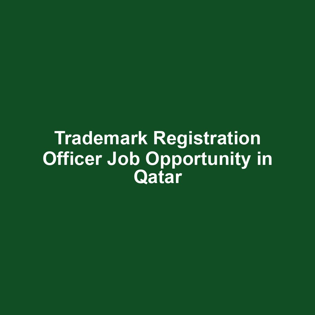 Trademark Registration Officer Job Opportunity in Qatar