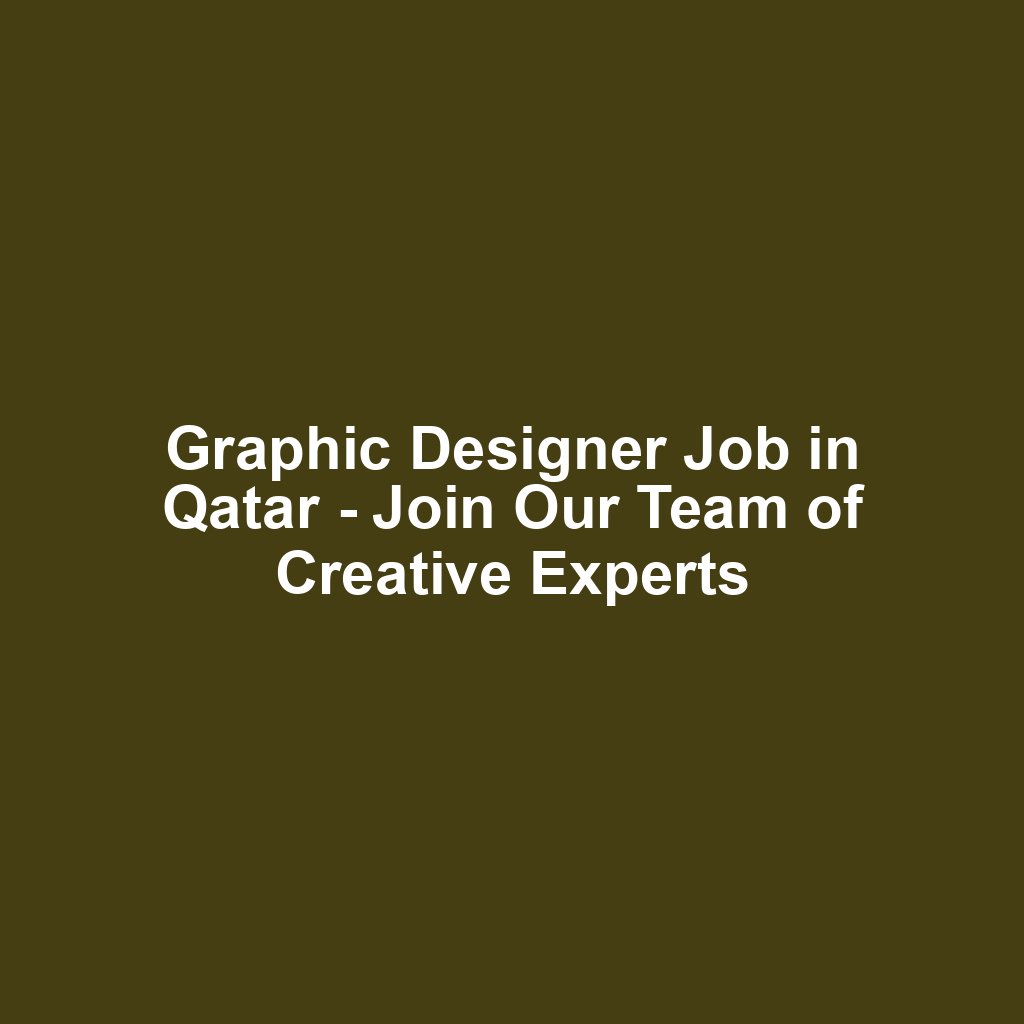Graphic Designer Job in Qatar - Join Our Team of Creative Experts